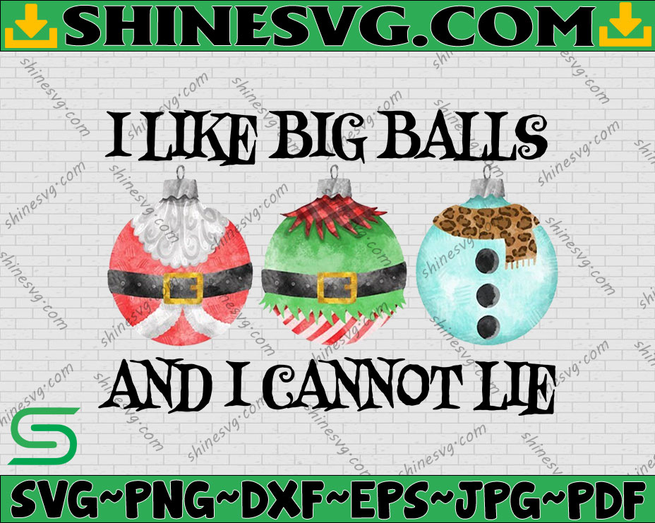 I Like Big Balls And I Cannot Lie Png Balls Png Christmas Png Merry Christmas Png Knitting 6879